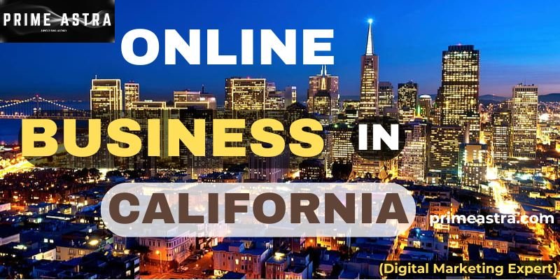 How to Start an Online Business in California: A Comprehensive Guide