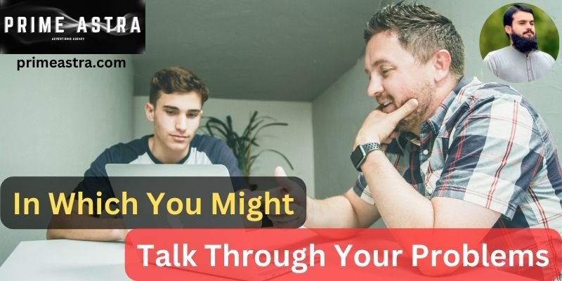 In Which You Might Talk Through Your Problems