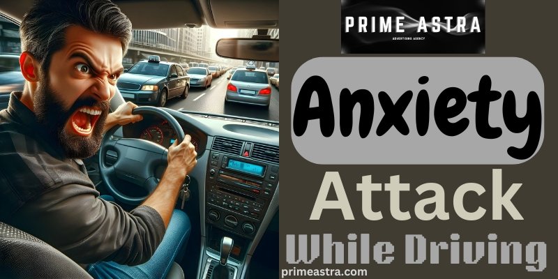 Anxiety Attack While Driving: A Comprehensive Guide to Regain Control and Confidence