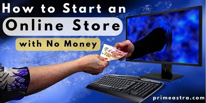 How to Start an Online Store with No Money