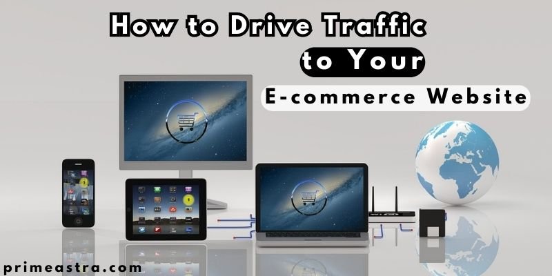 How to Drive Traffic to Your E-commerce Website