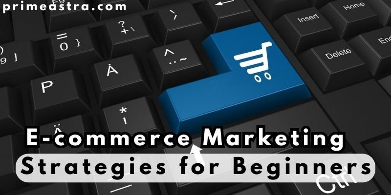 E-commerce Marketing Strategies for Beginners